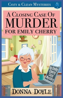 A Closing Case of Murder for Emily Cherry: Cozy & Clean Mysteries by Doyle, Donna