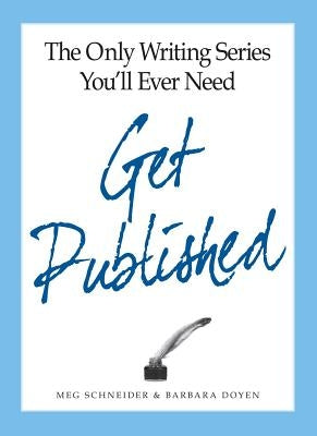 The Only Writing Series You'll Ever Need Get Published by Schneider, Meg
