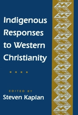 Indigenous Responses to Western Christianity by Kaplan, Steven B.
