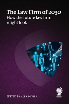 The Law Firm of 2030: How the Future Law Firm Might Look by Davies, Alex