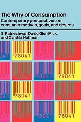 The Why of Consumption: Contemporary Perspectives on Consumer Motives, Goals and Desires by Huffman, Cynthia