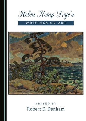 Helen Kemp Frye's Writings on Art by Denham, Robert D.