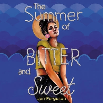 The Summer of Bitter and Sweet by Ferguson, Jen