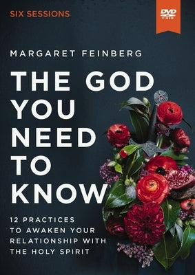 The God You Need to Know Video Study: 12 Practices to Awaken Your Relationship with the Holy Spirit by Feinberg, Margaret