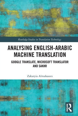 Analysing English-Arabic Machine Translation: Google Translate, Microsoft Translator and Sakhr by Almahasees, Zakaryia