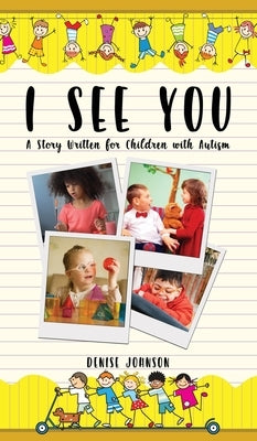 I See You: A Story Written for Children with Autism by Johnson, Denise