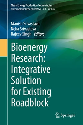 Bioenergy Research: Integrative Solution for Existing Roadblock by Srivastava, Manish