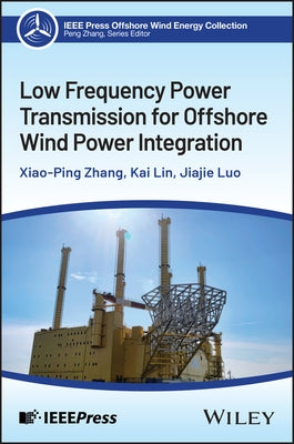 Low Frequency Power Transmission for Offshore Wind Power Integration by Zhang, Xiao-Ping