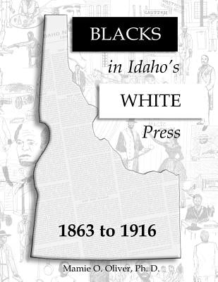Blacks in Idaho's White Press by Oliver Phd, Mamie O.