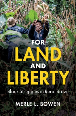 For Land and Liberty: Black Struggles in Rural Brazil by Bowen, Merle L.
