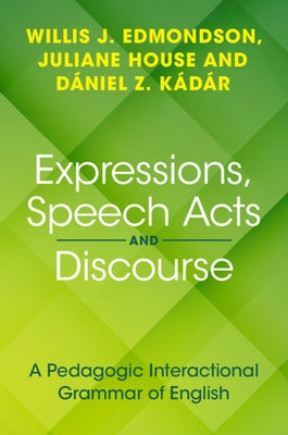 Expressions, Speech Acts and Discourse: A Pedagogic Interactional Grammar of English by Edmondson, Willis J.