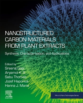 Nanostructured Carbon Materials from Plant Extracts: Synthesis, Characterization, and Applications by Gopi, Sreeraj
