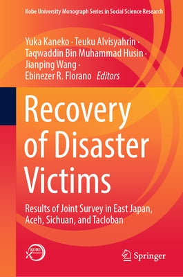 Recovery of Disaster Victims: Results of Joint Survey in East Japan, Aceh, Sichuan, and Tacloban by Kaneko, Yuka