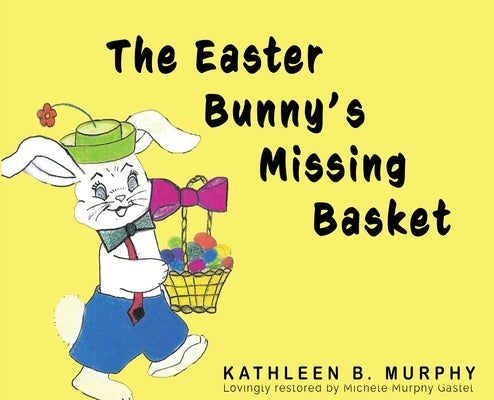 The Easter Bunny's Missing Basket by Murphy, Kathleen
