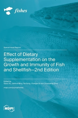 Effect of Dietary Supplementation on the Growth and Immunity of Fish and Shellfish-2nd Edition by Xu, Qiyou