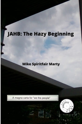 Jahb: The Hazy Beginning by Marty, Mike Spiritfair