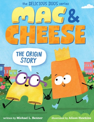 Mac & Cheese: The Origin Story (Delicious Duos Series) by Benner, Michael L.