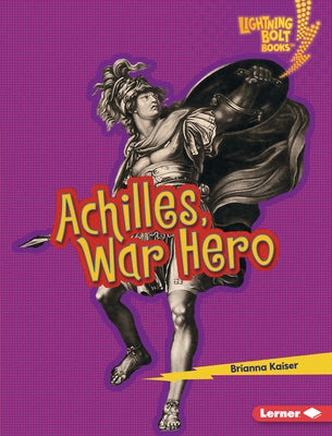 Achilles, War Hero by Kaiser, Brianna