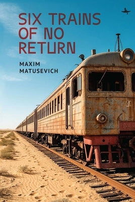 Six Trains of No Return by Matusevich, Maxim