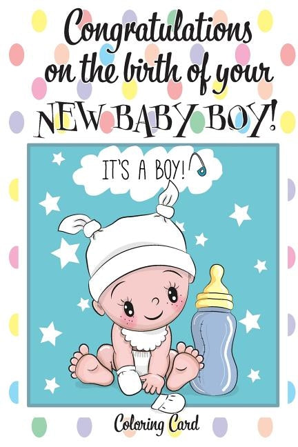 CONGRATULATIONS on the birth of your NEW BABY BOY! (Coloring Card): (Personalized Card/Gift) Personal Inspirational Messages & Quotes, Adult Coloring! by Publishing, Florabella