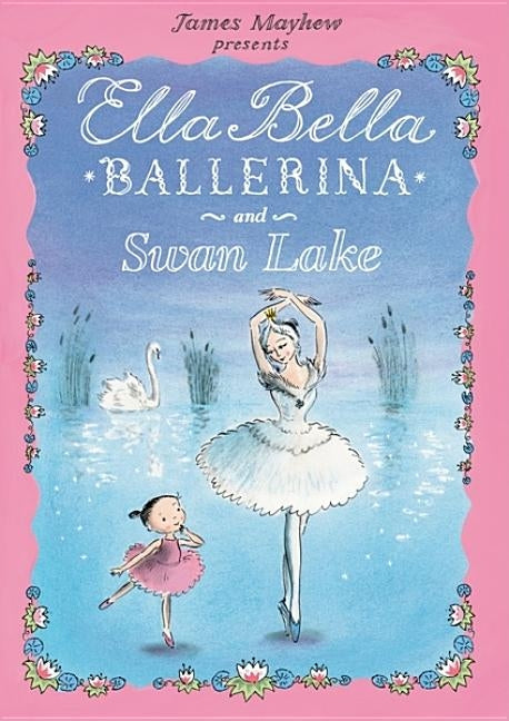 Ella Bella Ballerina and Swan Lake by Mayhew, James