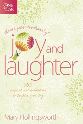 The One Year Devotional of Joy and Laughter: 365 Inspirational Meditations to Brighten Your Day by Hollingsworth, Mary
