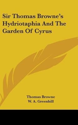 Sir Thomas Browne's Hydriotaphia And The Garden Of Cyrus by Browne, Thomas