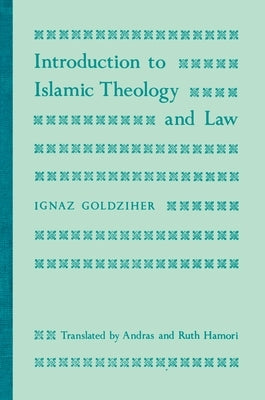 Introduction to Islamic Theology and Law by Goldziher, Ignaz