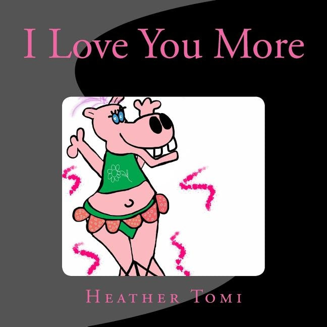 I Love You More by Sanders, Heather Tomi