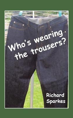 Who's Wearing the Trousers? by Sparkes, Richard