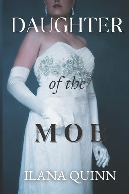 Daughter of the Mob: A 1950s Mafia Romance Story by Quinn, Ilana