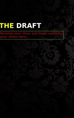 The Draft - Develop your story and begin outlining your vision here... by Rosario, Julio