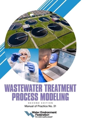 Wastewater Treatment Process Modeling, Mop 31, 2nd Edition by Federation, Water Environment