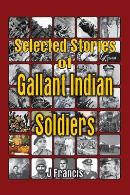 Selected Stories of Gallant Indian Soldiers by Francis, J.