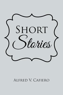 Short Stories by Cafiero, Alfred V.