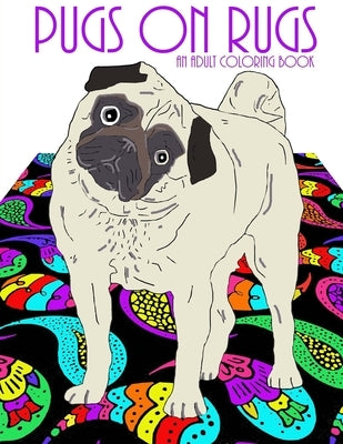 Pugs On Rugs: An Adult Coloring Book by Thomson, Kerri Wood
