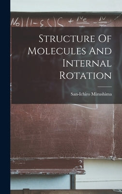 Structure Of Molecules And Internal Rotation by Mizushima, San-Ichiro