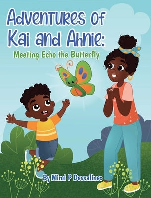 Adventures of Kai and Ahnie: Meeting Echo the Butterly by Dessalines, Mimi P.