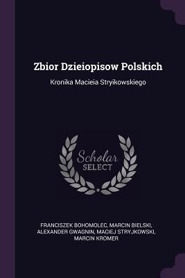 Zbior Dzieiopisow Polskich: Kronika Macieia Stryikowskiego by Bohomolec, Franciszek