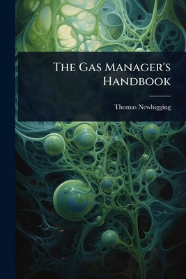 The Gas Manager's Handbook by Newbigging, Thomas