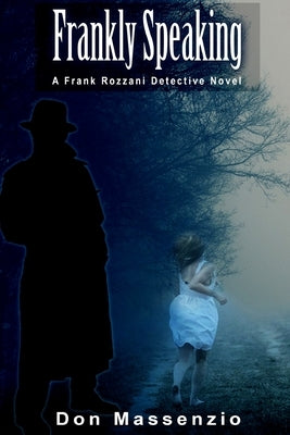 Frankly Speaking: A Frank Rozzani Detective Novel by Massenzio, Don