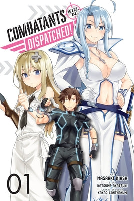 Combatants Will Be Dispatched!, Vol. 1 (Manga) by Akatsuki, Natsume