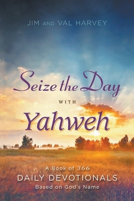 Seize the Day with Yahweh by Harvey, Jim