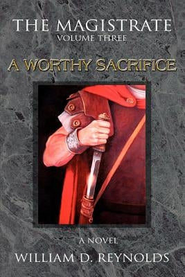 The Magistrate: Volume Three a Worthy Sacrifice by Reynolds, William D.