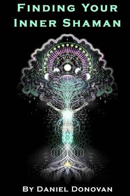 Finding Your Inner Shaman by Donovan, Daniel