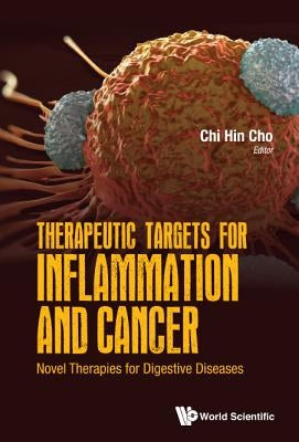 Therapeutic Targets for Inflammation and Cancer: Novel Therapies for Digestive Diseases by Cho, Chi-Hin