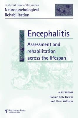 Encephalitis: Assessment and Rehabilitation Across the Lifespan: A Special Issue of Neuropsychological Rehabilitation by Dewar, Bonnie-Kate