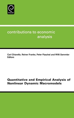 Quantitative and Empirical Analysis of Nonlinear Dynamic Macromodels by Chiarella, Carl