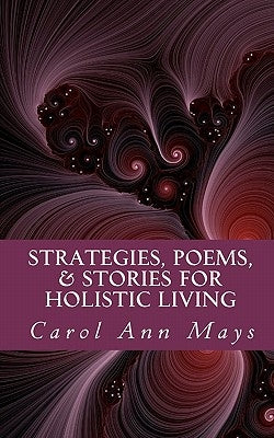 Strategies, Poems, & Stories for Holistic Living by Mays, Carol Ann