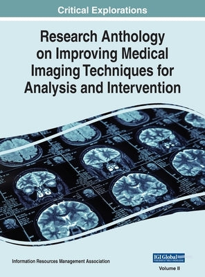 Research Anthology on Improving Medical Imaging Techniques for Analysis and Intervention, VOL 2 by Management Association, Information R.